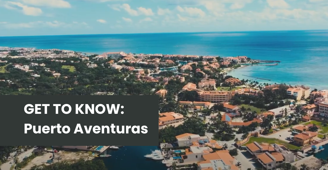 Get to Know: Puerto Aventuras, premiere lifestyle in Mexico